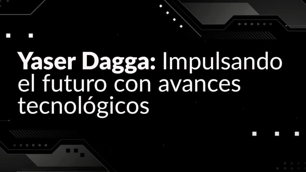 Yaser Dagga avances tecnológicos